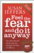Feel The Fear And Do It Anyway: How to Turn Your Fear and Indecision into Confidence and Action Feel The Fear And Do It Anyway: How to Turn Your Fear and Indecision into Confidence and Action