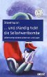 ... und ständig tickt die Selbstwertbombe: Selbstwertprobleme erkennen und lösen ... und ständig tickt die Selbstwertbombe: Selbstwertprobleme erkennen und lösen