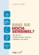 Sind Sie hochsensibel? Wie Sie Ihre Empfindsamkeit erkennen, verstehen und nutzen Sind Sie hochsensibel? Wie Sie Ihre Empfindsamkeit erkennen, verstehen und nutzen
