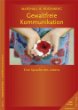 Gewaltfreie Kommunikation: Eine Sprache des Lebens Gewaltfreie Kommunikation: Eine Sprache des Lebens