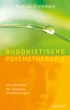 Buddhistische Psychotherapie: Ein Leitfaden für heilsame Veränderungen Buddhistische Psychotherapie: Ein Leitfaden für heilsame Veränderungen